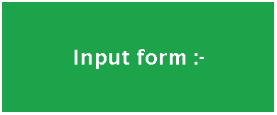 Text Box: Input form :-